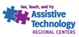 See, Touch, and Try. Assistive Technology Regional Centers.